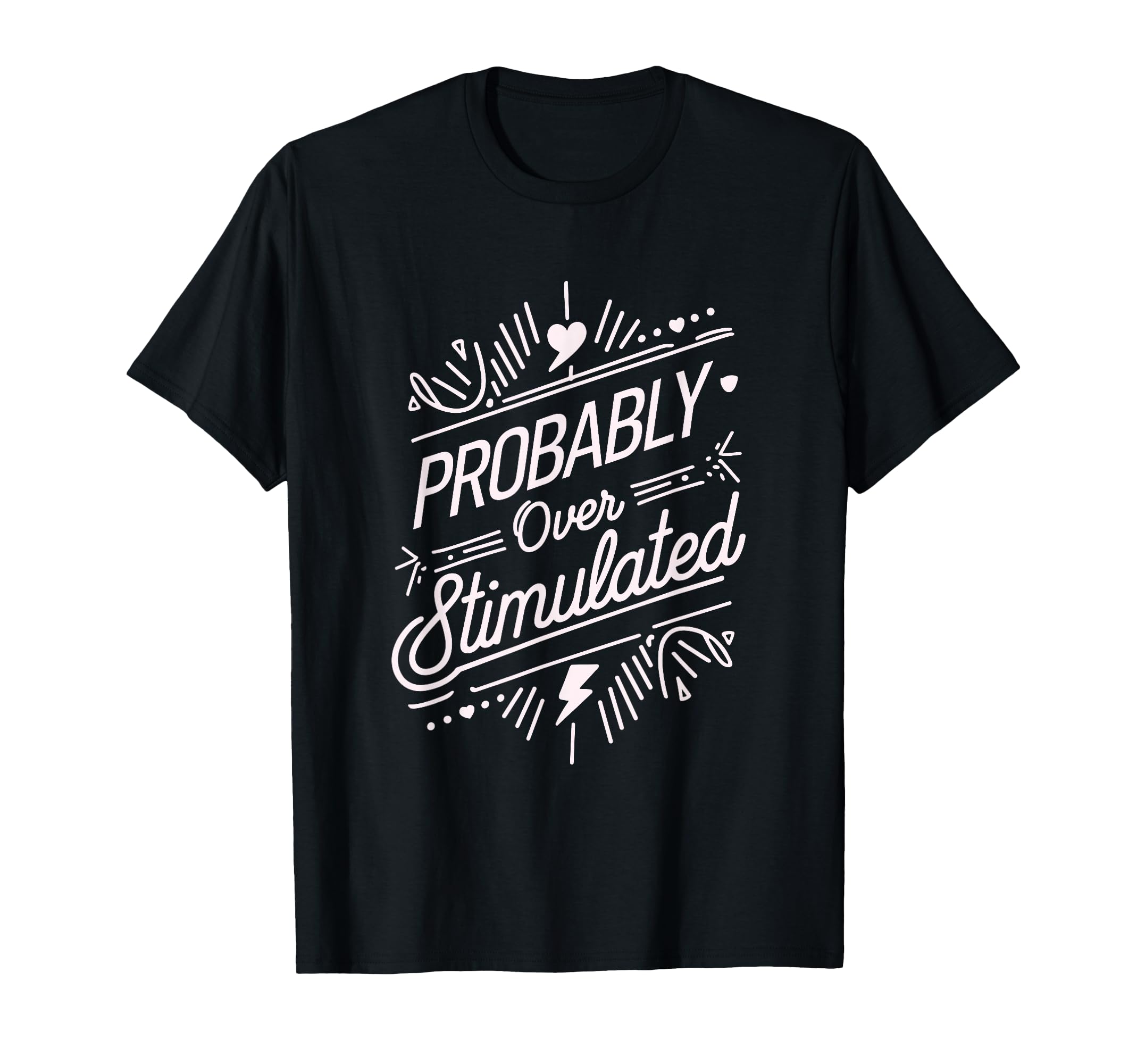 Probably Overstimulated Psychology T-Shirt - Custom Art Print for Adults - T-Shirt, Sweatshirt, Hoodie