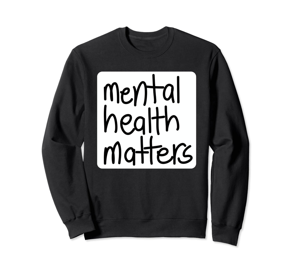 Mental Health Matters Mens Mental Sweatshirt - Custom Art Print Unisex - T-Shirt, Sweatshirt, Hoodie