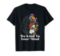 Be Kind To Your Mind Mental Health T-Shirt - Graphic Print Men Women - T-Shirt, Sweatshirt, Hoodie