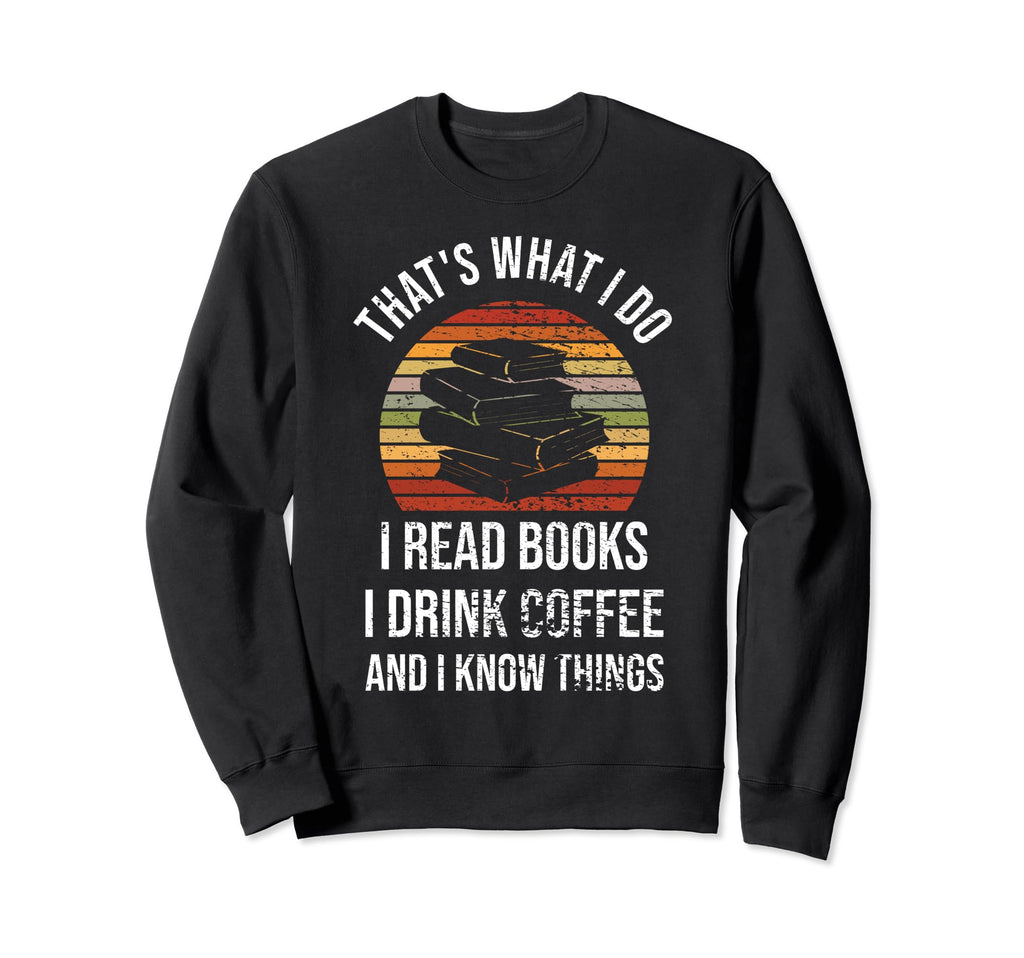 Thats What I Do I Read Books I Sweatshirt - Unique Graphic for Adults - T-Shirt, Sweatshirt, Hoodie