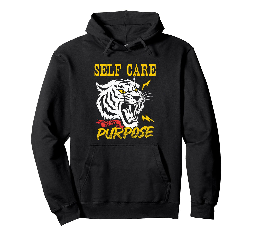 Self Care Is My Purpose Fierce Tiger Hoodie - Fun Novelty Design Men Women - T-Shirt, Sweatshirt, Hoodie