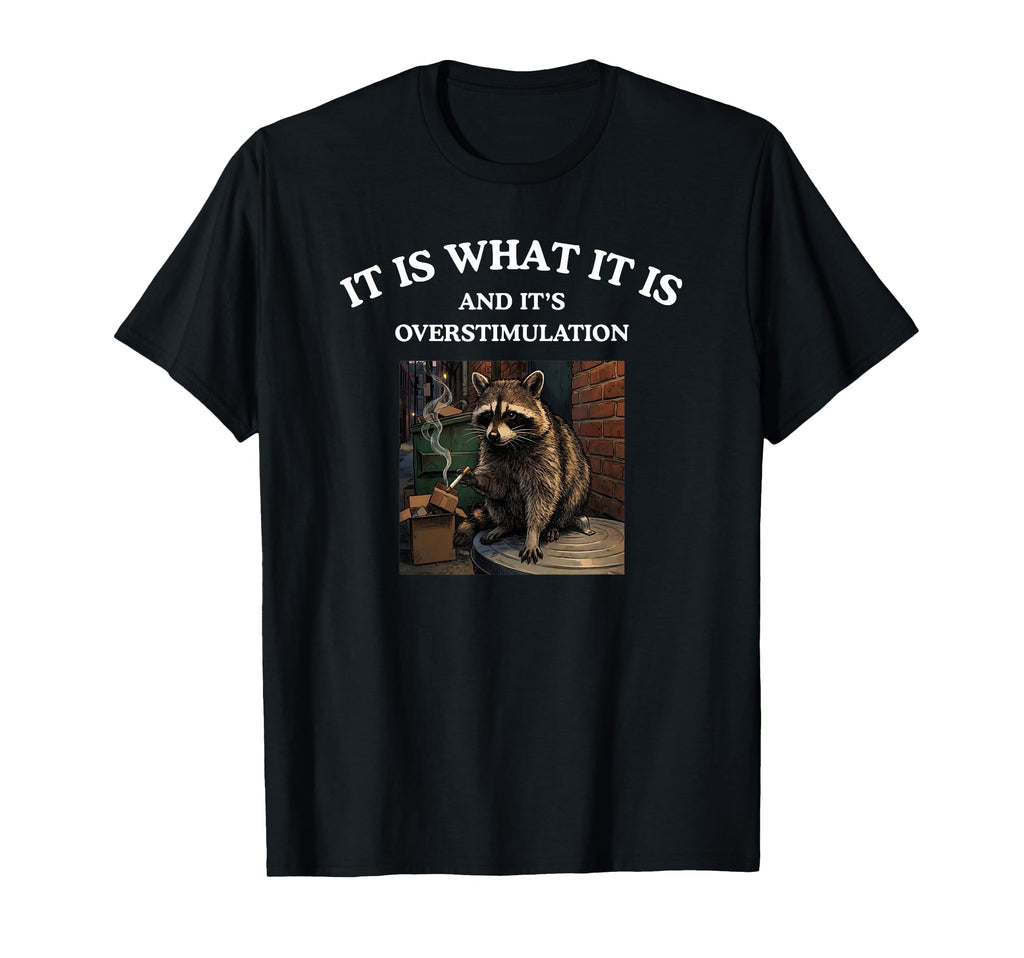 Smoking Raccoon Overstimulation T-Shirt - Aesthetic Graphic Unisex - T-Shirt, Sweatshirt, Hoodie