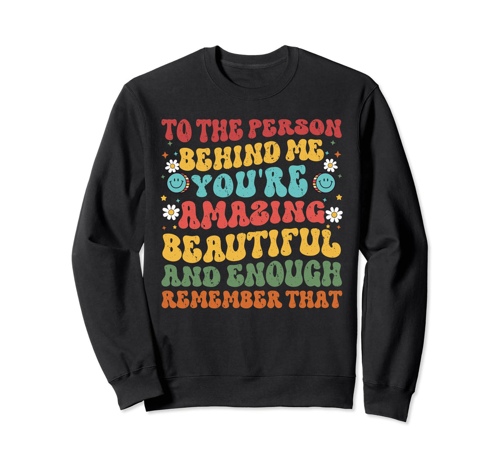 To Person Behind Me Youre Amazing Sweatshirt - Novelty Apparel Men Women - T-Shirt, Sweatshirt, Hoodie