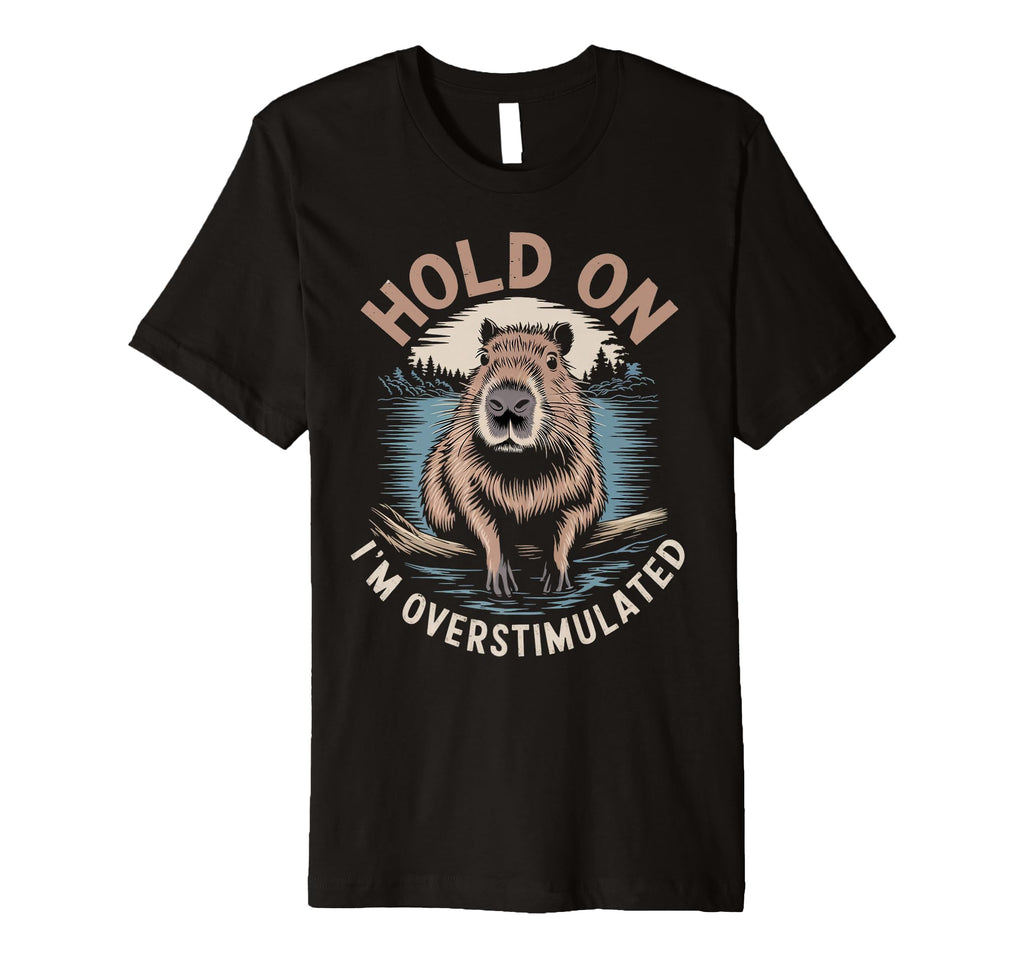 Im Overstimulated Capybara Rodent Animals T-Shirt - Unique Graphic Unisex - T-Shirt, Sweatshirt, Hoodie