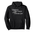 Embrace Chaos And Choose Joy Optimist Hoodie - Minimalist Print Men Women - T-Shirt, Sweatshirt, Hoodie