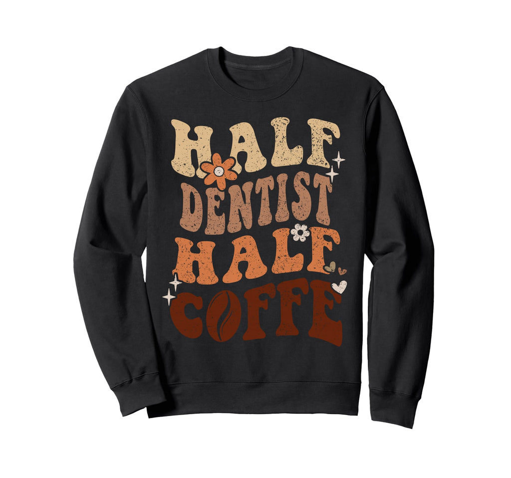 Groovy Funny Half Coffee Half Dentist Sweatshirt - Graphic Print Men Women - T-Shirt, Sweatshirt, Hoodie