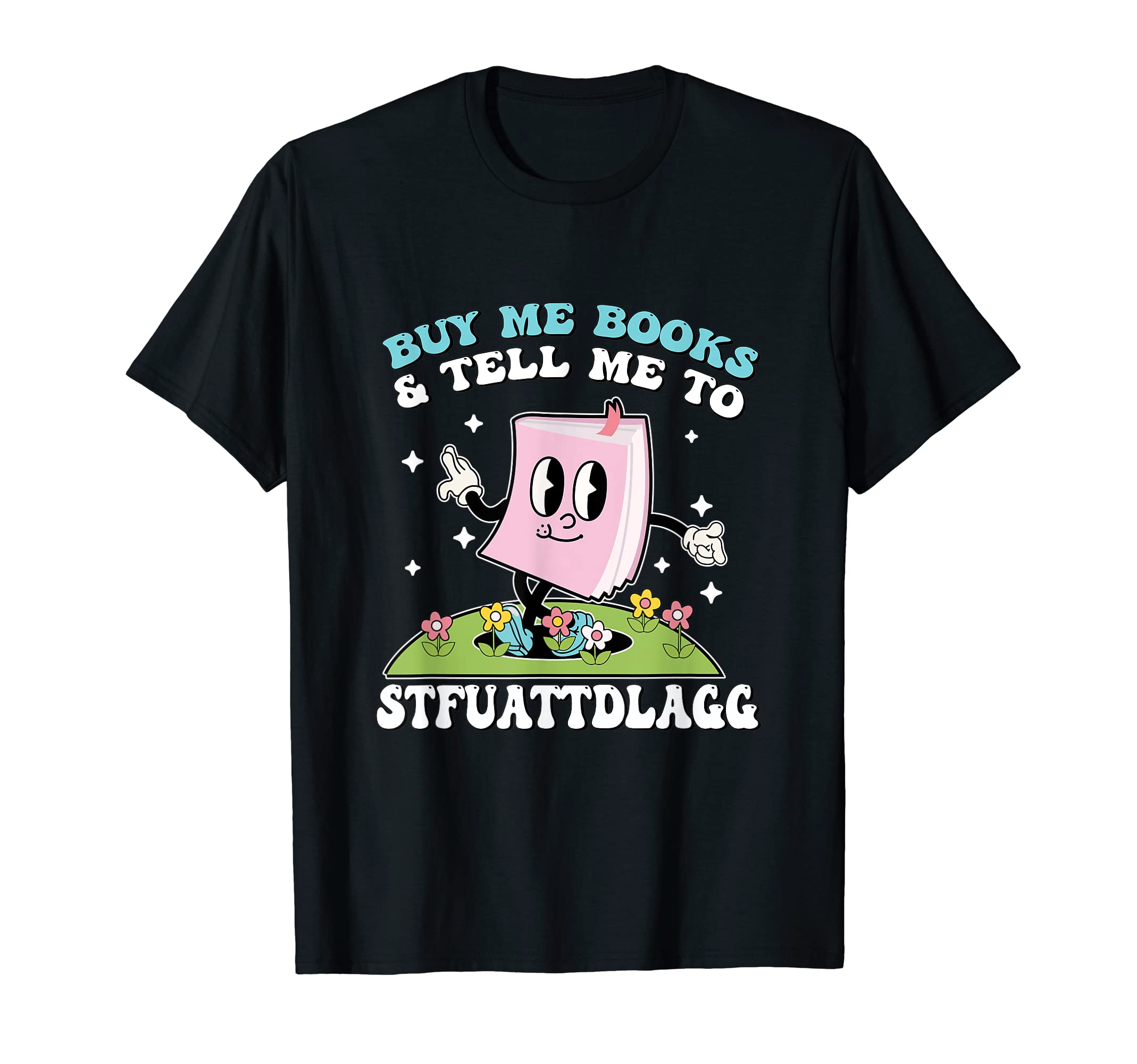 Buy Me Books And Tell Me To T-Shirt - Streetwear Style Men Women - T-Shirt, Sweatshirt, Hoodie