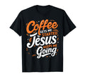 Coffee Gets Me Started Jesus Keeps T-Shirt - Fun Novelty Design Men Women - T-Shirt, Sweatshirt, Hoodie