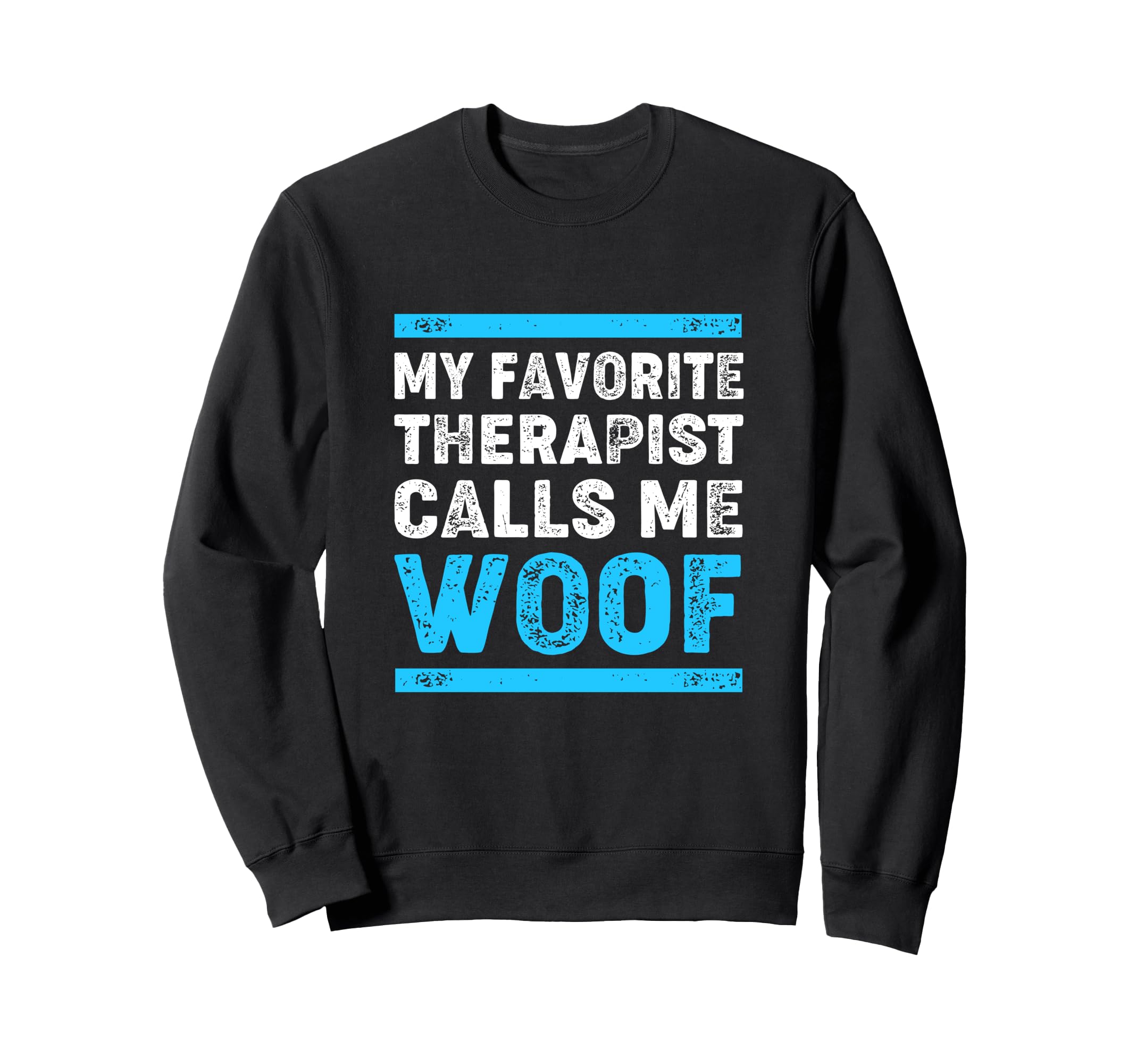 My Favorite Therapist Calls Me Woof Sweatshirt - Trendy Graphic Unisex - T-Shirt, Sweatshirt, Hoodie