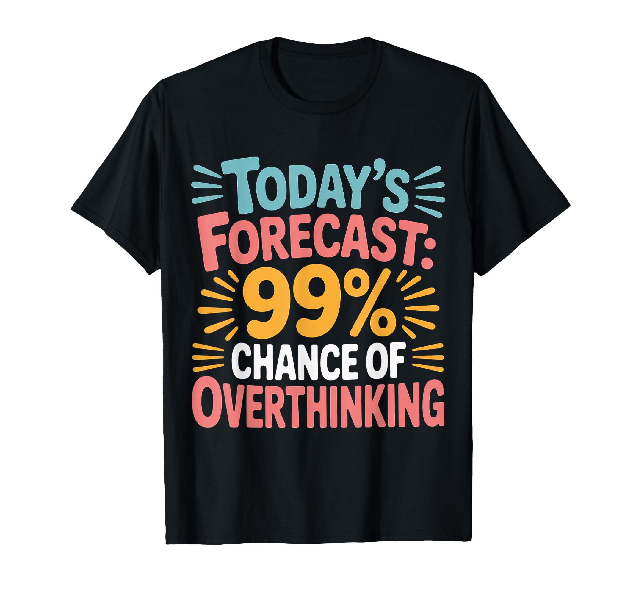 Todays Forecast 99 Chance T-Shirt - Fun Novelty Design Men Women - T-Shirt, Sweatshirt, Hoodie