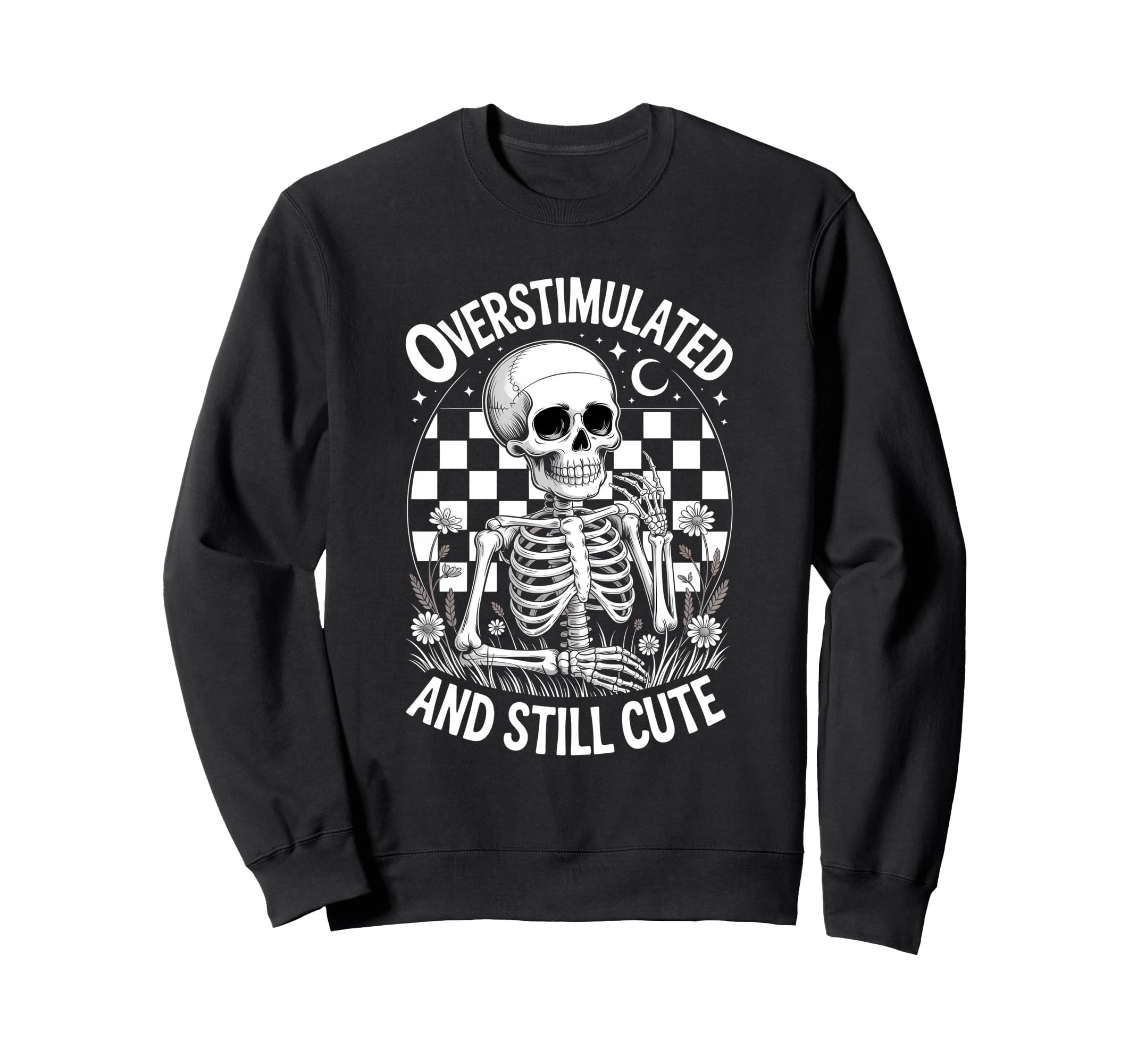 Funny Overstimulated And Still Skeleton Sweatshirt - Unique Graphic Unisex - T-Shirt, Sweatshirt, Hoodie