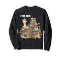 Reading Books Librarian Reader Nerd Im Sweatshirt - Novelty Apparel Unisex - T-Shirt, Sweatshirt, Hoodie