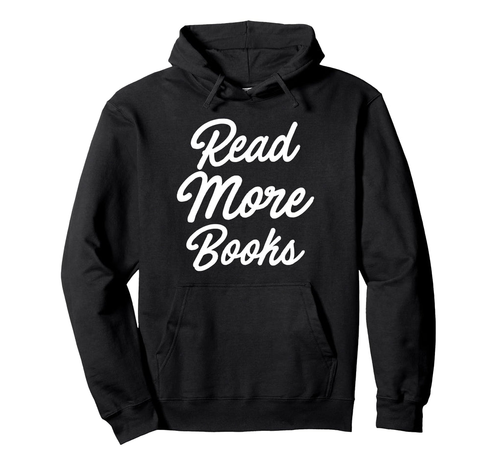 Read More Books Hoodie - Casual Everyday Wear Men Women - T-Shirt, Sweatshirt, Hoodie