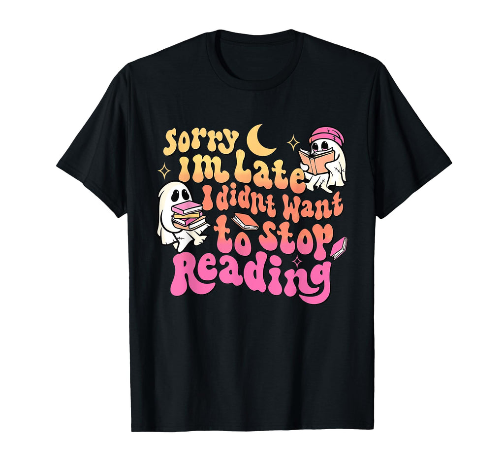 Sorry Im Late I Didnt Want To Stop T-Shirt - Minimalist Print for Adults - T-Shirt, Sweatshirt, Hoodie