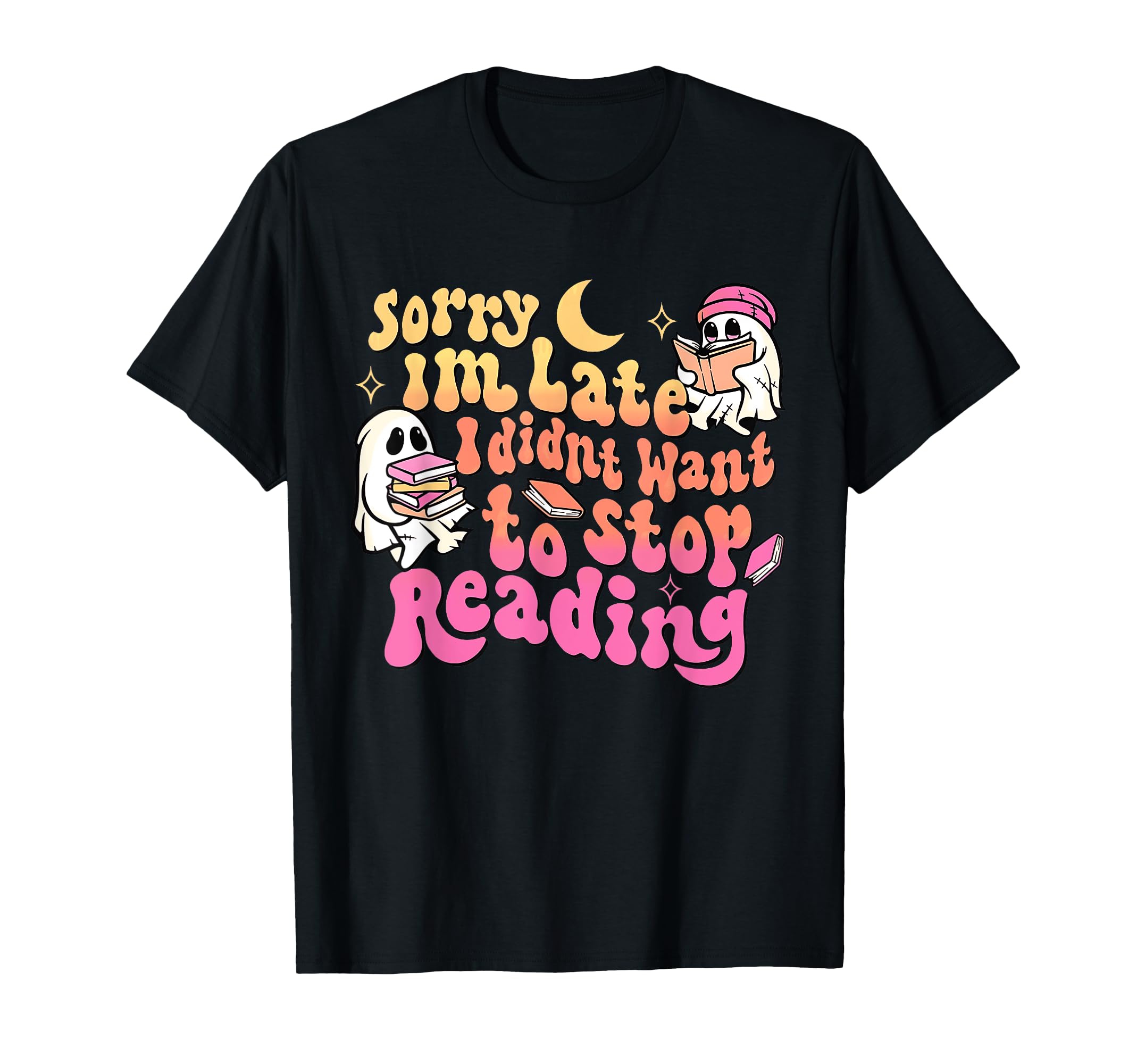 Sorry Im Late I Didnt Want To Stop T-Shirt - Minimalist Print for Adults - T-Shirt, Sweatshirt, Hoodie