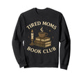 Tired Moms Book Club Funny Dark Sweatshirt - Streetwear Style Men Women - T-Shirt, Sweatshirt, Hoodie
