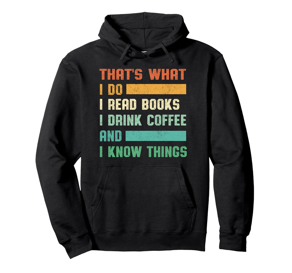 I Read Books And I Know Things Coffee Hoodie - Custom Art Print Unisex - T-Shirt, Sweatshirt, Hoodie
