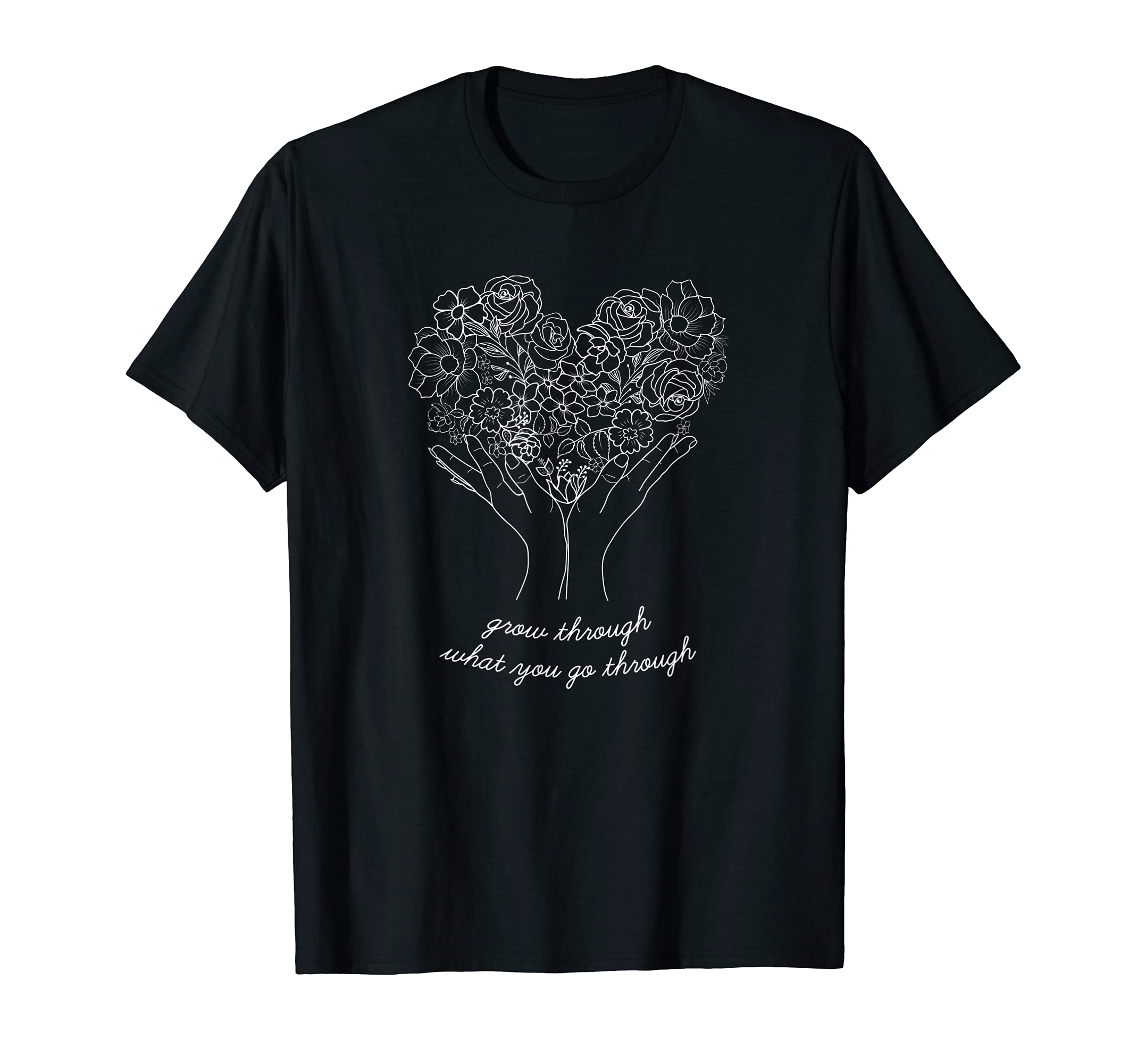 Grow Through What You Go Through T-Shirt - Casual Everyday Wear for Adults - T-Shirt, Sweatshirt, Hoodie