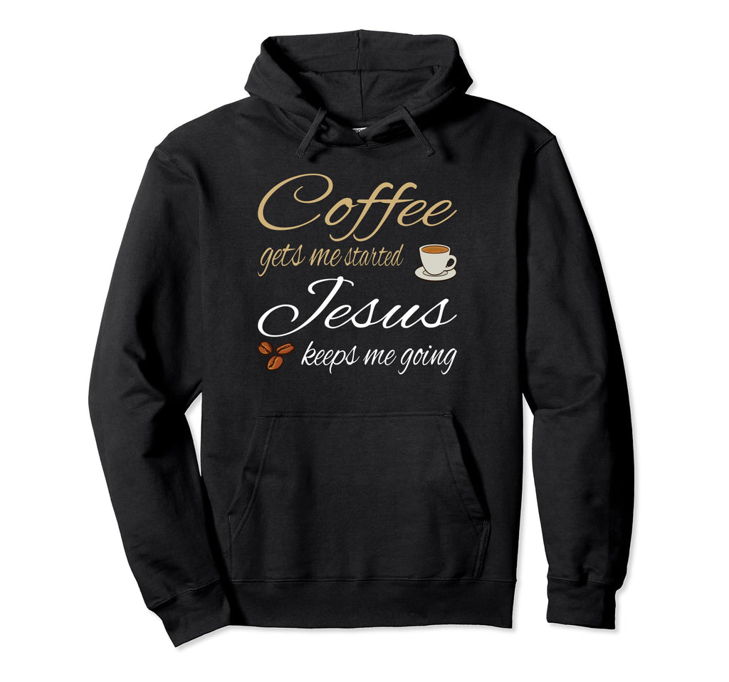 Coffee Gets Me Started Jesus Keeps Me Hoodie - Minimalist Print for Adults - T-Shirt, Sweatshirt, Hoodie