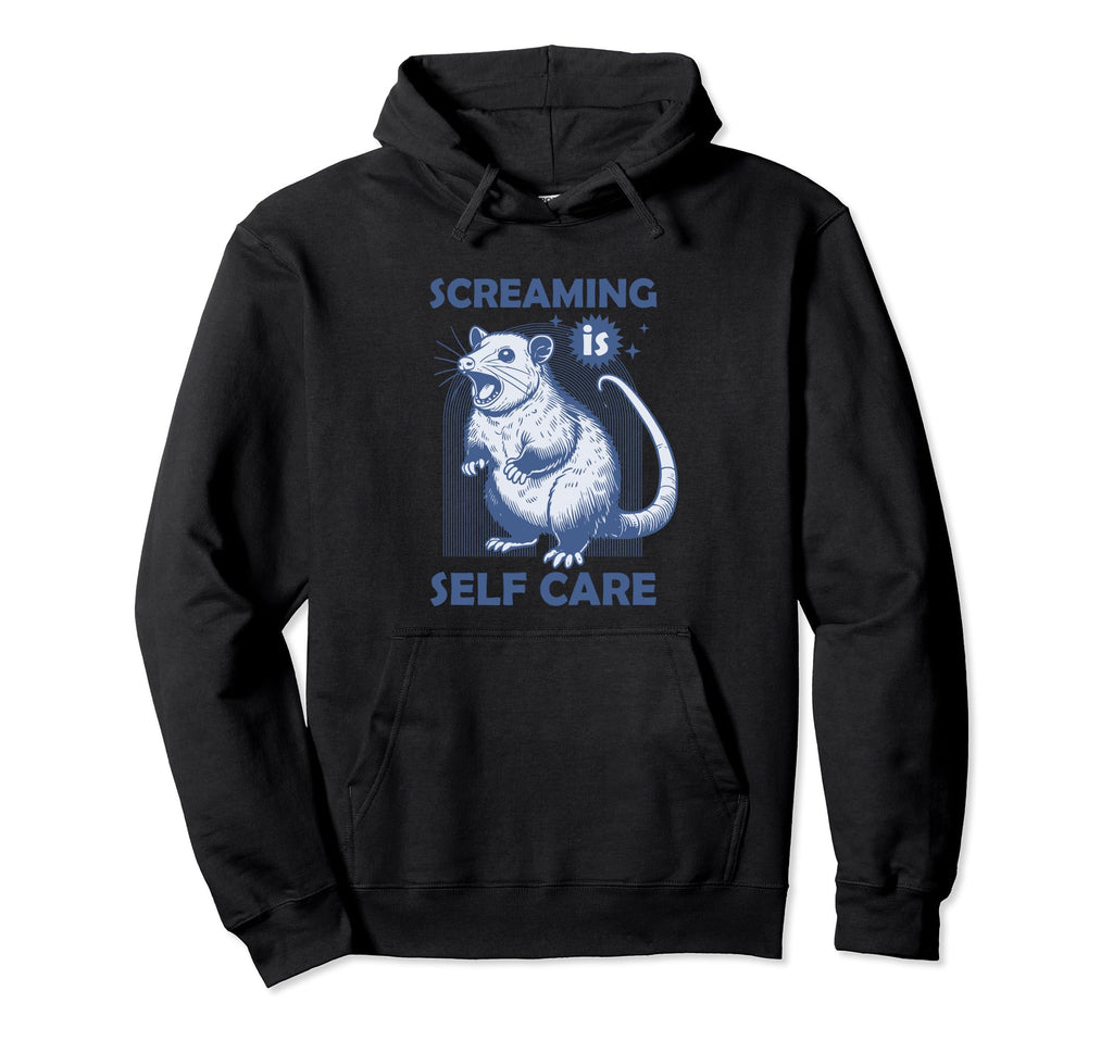Screaming Is Self Care Funny Hoodie - Unique Graphic Unisex - T-Shirt, Sweatshirt, Hoodie