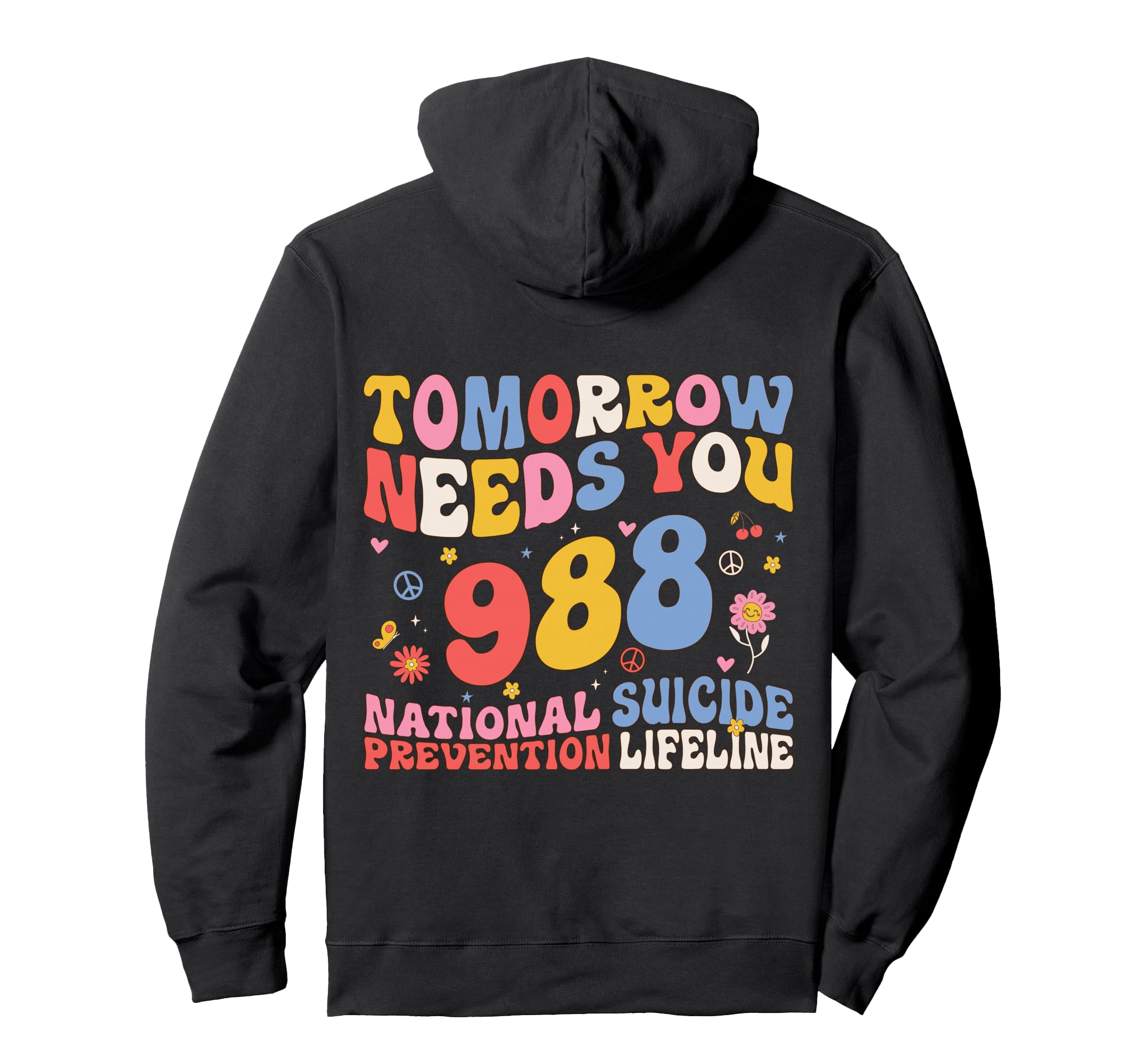 Tomorrow Needs You 988 Suicide Hoodie - Custom Art Print for Adults - T-Shirt, Sweatshirt, Hoodie
