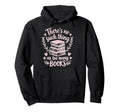 Theres No Such Thing As Too Many Books Hoodie - Graphic Print Men Women - T-Shirt, Sweatshirt, Hoodie