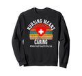 Nursing Means Caring Mental Sweatshirt - Casual Everyday Wear Men Women - T-Shirt, Sweatshirt, Hoodie