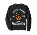 Rottweiler Dog Lover I Just Need Sweatshirt - Fun Novelty Design Men Women - T-Shirt, Sweatshirt, Hoodie