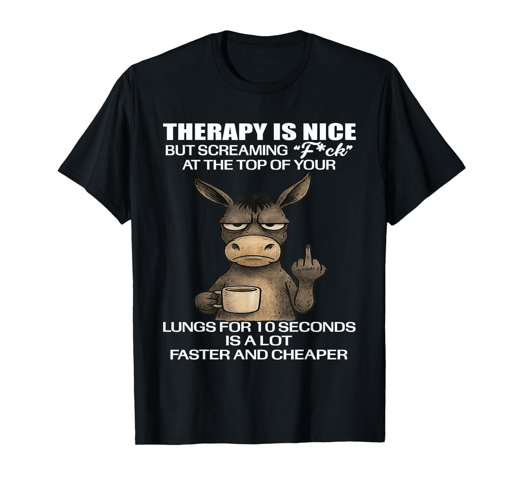 Therapy Is Nice But Screaming Fck Your T-Shirt - Trendy Graphic Unisex - T-Shirt, Sweatshirt, Hoodie