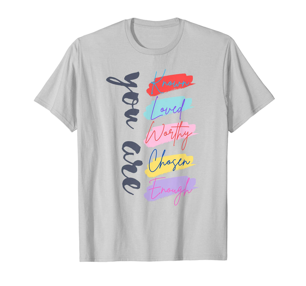 You Are Known Loved Worthy Chosen T-Shirt - Custom Art Print for Adults - T-Shirt, Sweatshirt, Hoodie