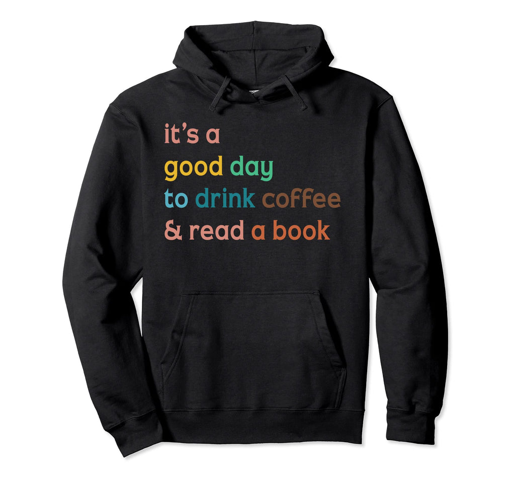 Its Good Day To Drink Coffee And Read Hoodie - Minimalist Print Men Women - T-Shirt, Sweatshirt, Hoodie
