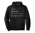 Its Good Day To Drink Coffee And Read Hoodie - Minimalist Print Men Women - T-Shirt, Sweatshirt, Hoodie