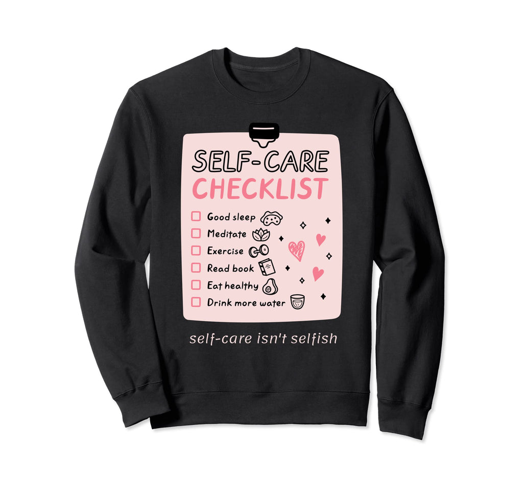 Self Care Isnt Selfish Self Love Sweatshirt - Aesthetic Graphic Men Women - T-Shirt, Sweatshirt, Hoodie