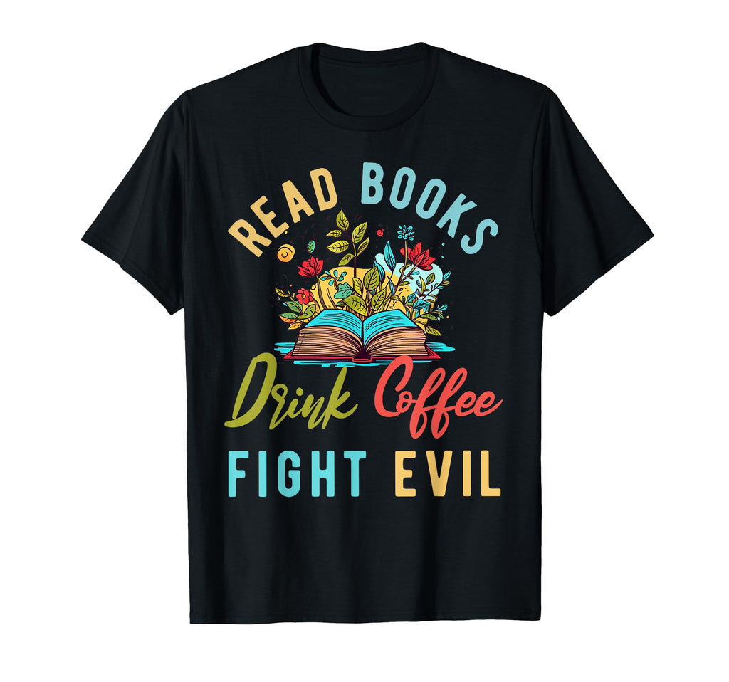 Read Books Drink Coffee Fight Evil Book T-Shirt - Aesthetic Graphic Unisex - T-Shirt, Sweatshirt, Hoodie