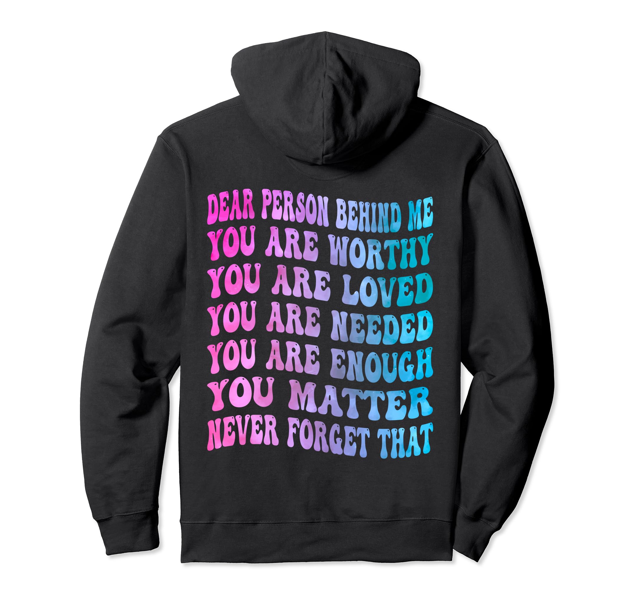 Dear Person Behind Me You Are Worthy Hoodie - Streetwear Style Unisex - T-Shirt, Sweatshirt, Hoodie