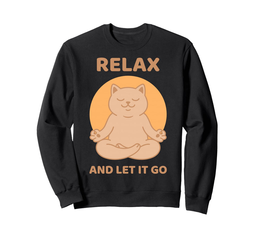 Relax And Let It Go Cat Yoga Sweatshirt - Fun Novelty Design Men Women - T-Shirt, Sweatshirt, Hoodie