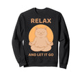 Relax And Let It Go Cat Yoga Sweatshirt - Fun Novelty Design Men Women - T-Shirt, Sweatshirt, Hoodie