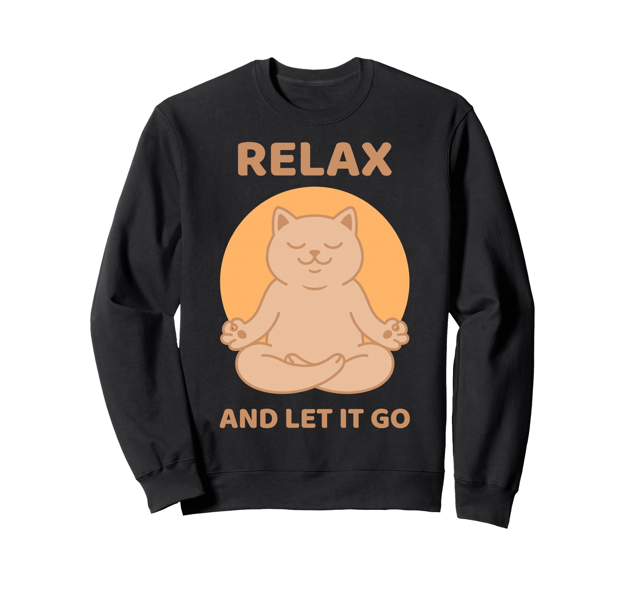Relax And Let It Go Cat Yoga Sweatshirt - Fun Novelty Design Men Women - T-Shirt, Sweatshirt, Hoodie