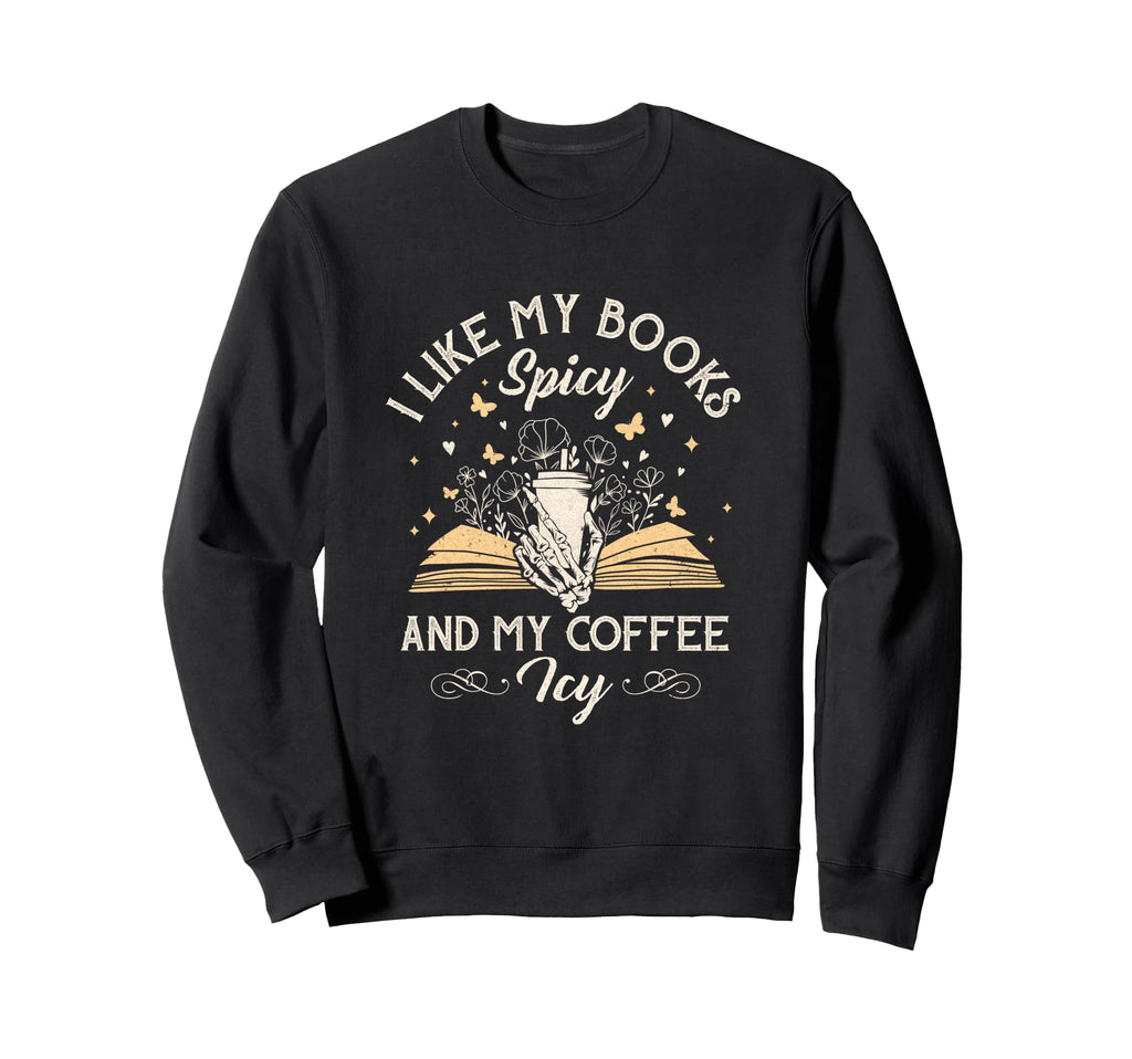 I Like My Books Spicy And My Coffee Sweatshirt - Novelty Apparel Men Women - T-Shirt, Sweatshirt, Hoodie