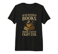 Read Banned Books Drink Coffee Fight Evil T-Shirt - Unique Graphic Unisex - T-Shirt, Sweatshirt, Hoodie