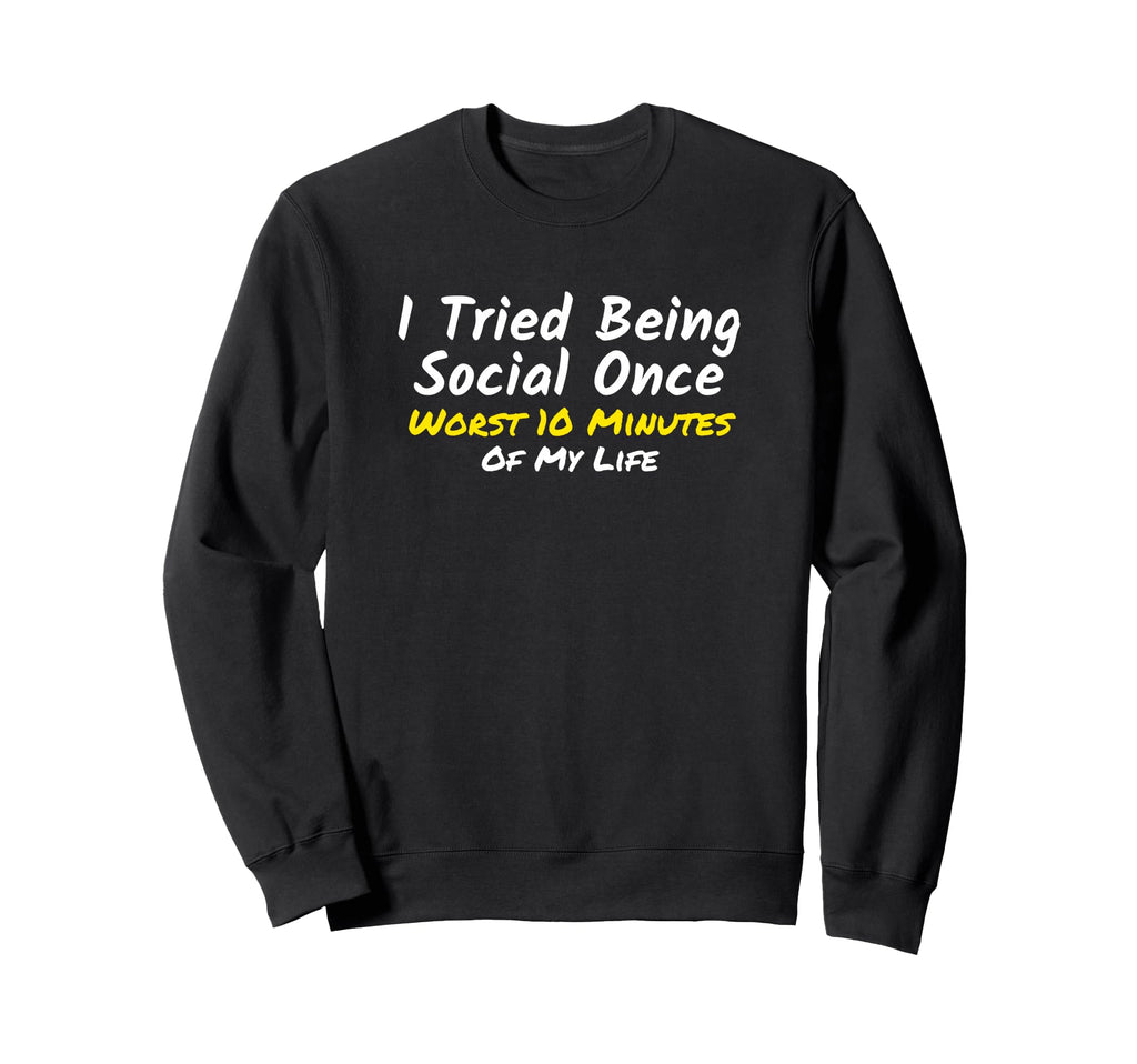 Introvert I Tried Being Social Once Sweatshirt - Trendy Graphic for Adults - T-Shirt, Sweatshirt, Hoodie