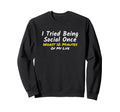 Introvert I Tried Being Social Once Sweatshirt - Trendy Graphic for Adults - T-Shirt, Sweatshirt, Hoodie
