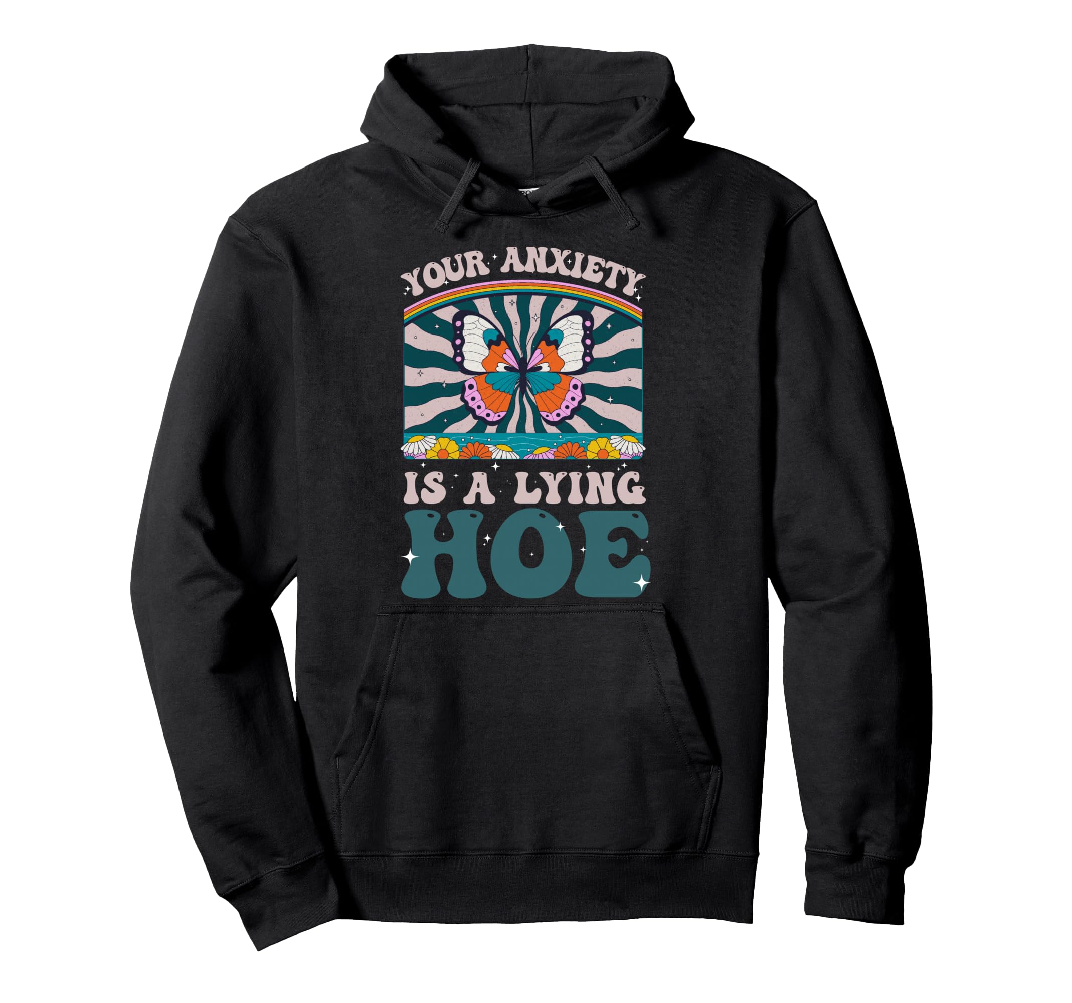 Your Anxiety Is Lying Hoe Motivational Hoodie - Unique Graphic Unisex - T-Shirt, Sweatshirt, Hoodie