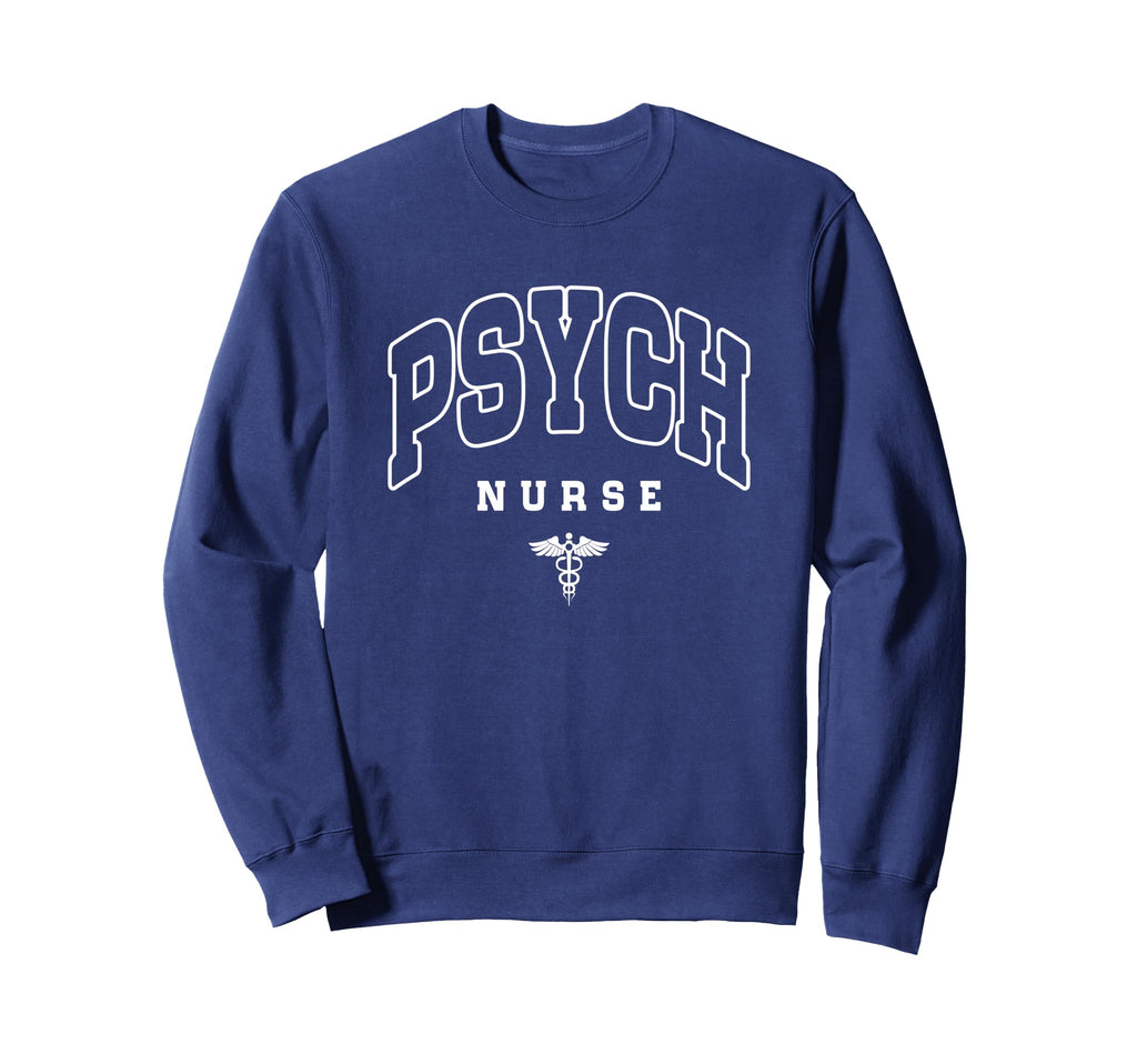 Funny Psychiatric Nurse Mental Sweatshirt - Trendy Graphic Men Women - T-Shirt, Sweatshirt, Hoodie
