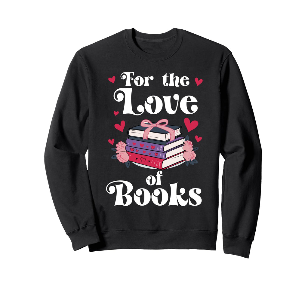 Love Books Are My Valentine I Love Book Sweatshirt - Graphic Print Unisex - T-Shirt, Sweatshirt, Hoodie
