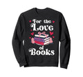 Love Books Are My Valentine I Love Book Sweatshirt - Graphic Print Unisex - T-Shirt, Sweatshirt, Hoodie