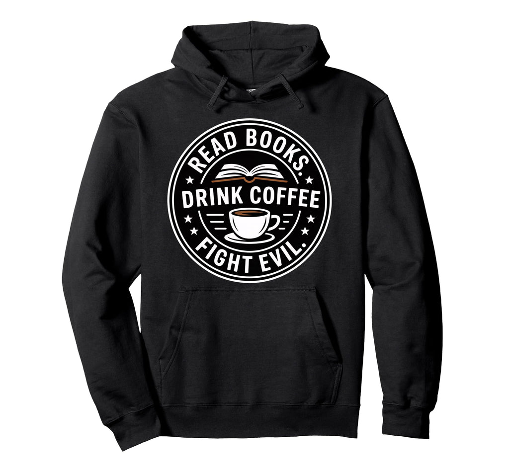 Read Books Drink Coffee Fight Evil Hoodie - Unique Graphic Men Women - T-Shirt, Sweatshirt, Hoodie