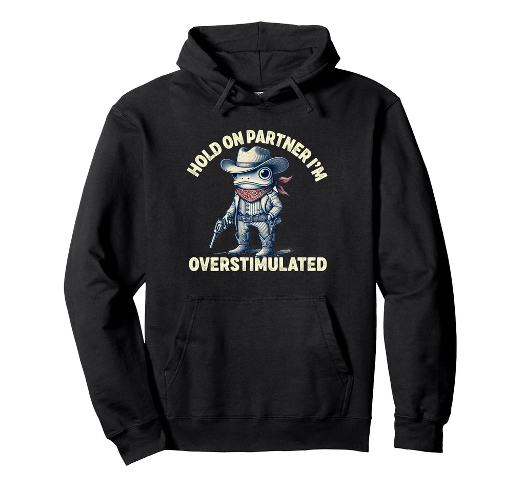 Hold Partner Im Overstimulated Cowboy Hoodie - Minimalist Print for Adults - T-Shirt, Sweatshirt, Hoodie