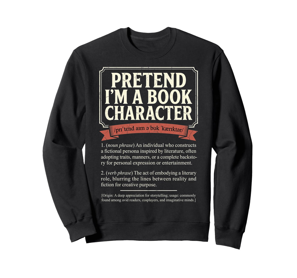 Pretend Im Book Character Literature Sweatshirt - Aesthetic Graphic Unisex - T-Shirt, Sweatshirt, Hoodie