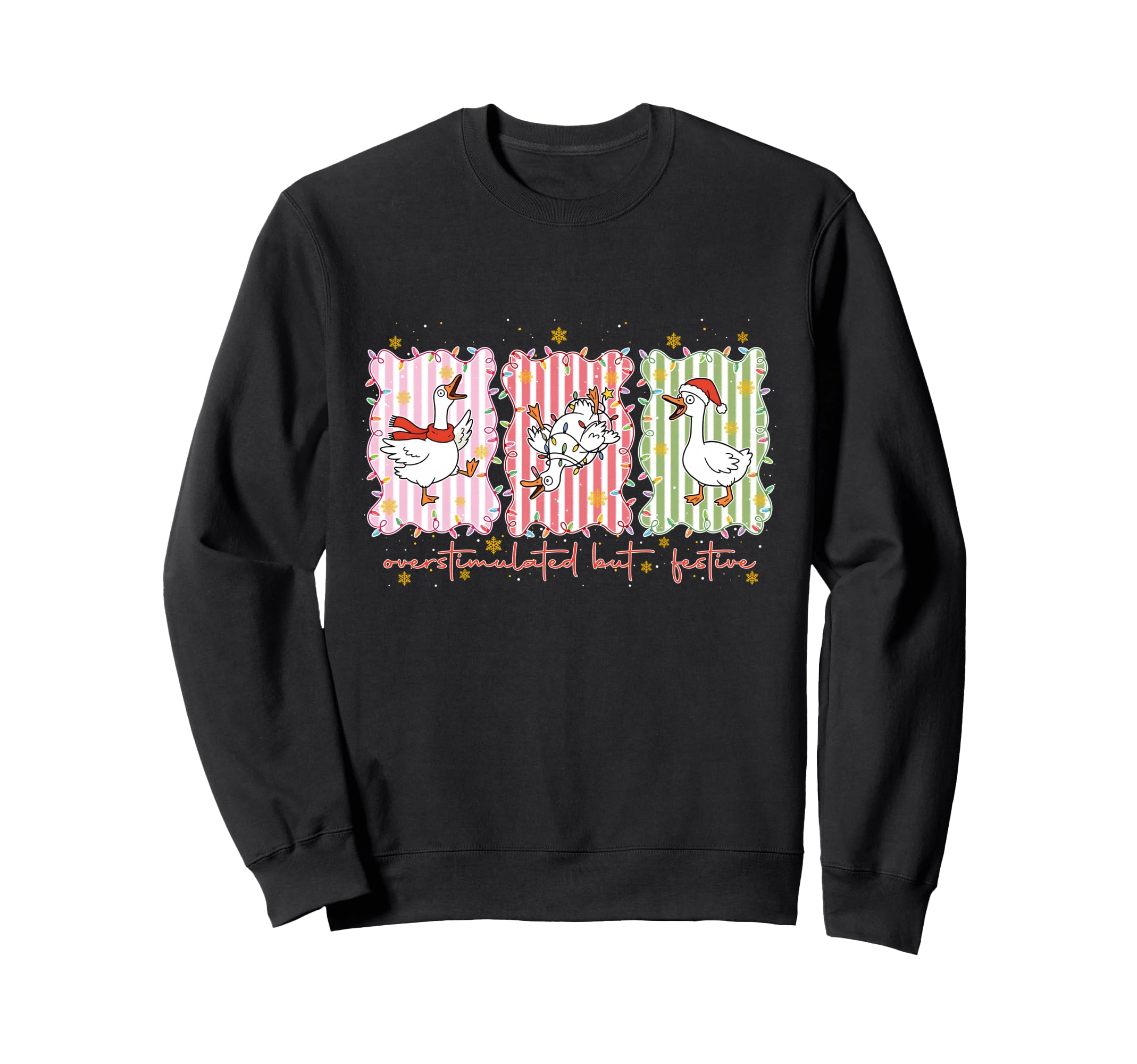 Overstimulated But Festive Goose Sweatshirt - Graphic Print Men Women - T-Shirt, Sweatshirt, Hoodie